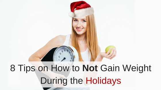 8 Tips on How to Not Gain Weight During the Holidays